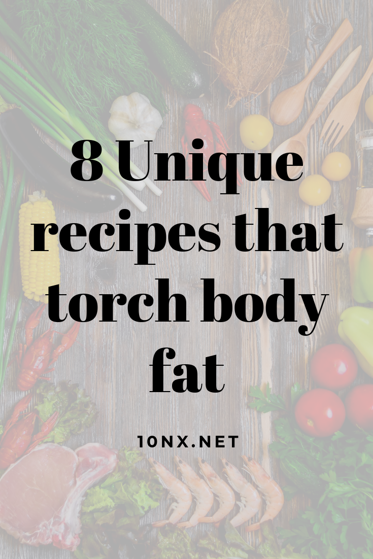 8 Unique recipes that torch body fat